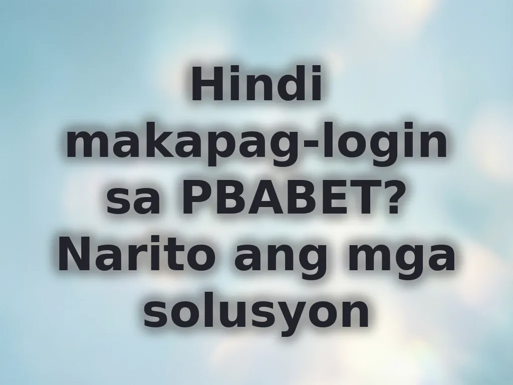Hindi makapag-login sa PBABET? Narito ang mga solusyon