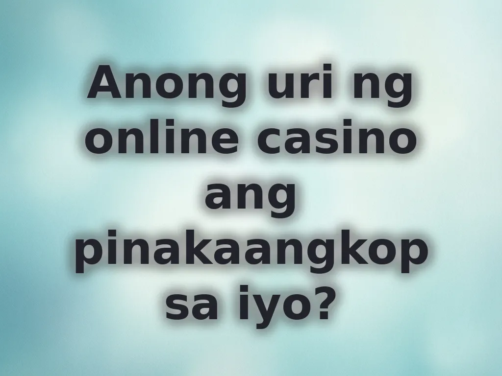 Anong uri ng online casino ang pinakaangkop sa iyo?